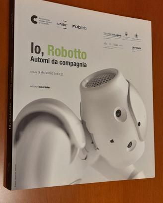 Io, Robotto. Automi da compagnia. Massimo Triulzi.
