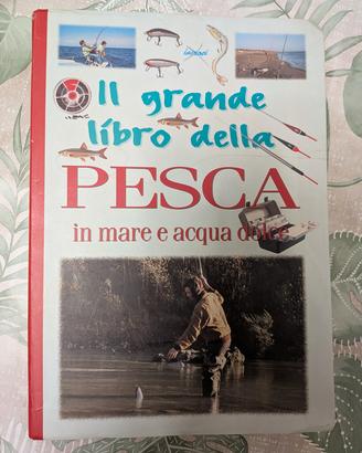Il grande libro della pesca in mare e acqua dolce
