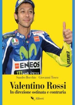 VALENTINO ROSSI : IN DIREZIONE OSTINATA E CONTRARI