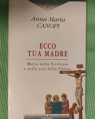 Ecco tua madre. Maria nella Scrittura e nella vita