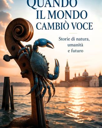 QUANDO IL MONDO CAMBIÒ VOCE  storie di natura…