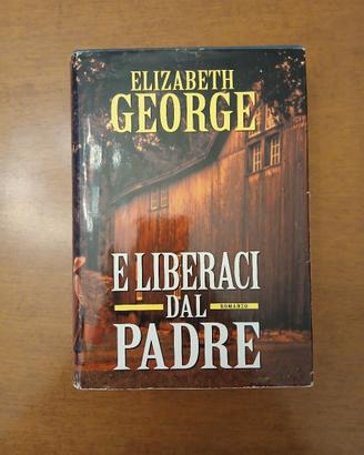 Libro Elizabeth George - E Liberaci dal Padre