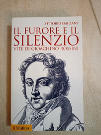 il Furore e il silenzio. vite di G Rossini