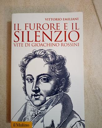il Furore e il silenzio. vite di G Rossini