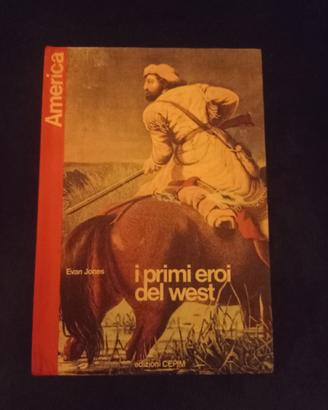 I PRIMI EROI DEL WEST (COLLANA  AMERICA)  ED.CEPIM