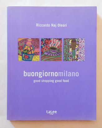 Buongiorno Milano.Good Shopping Good Food di Ricca