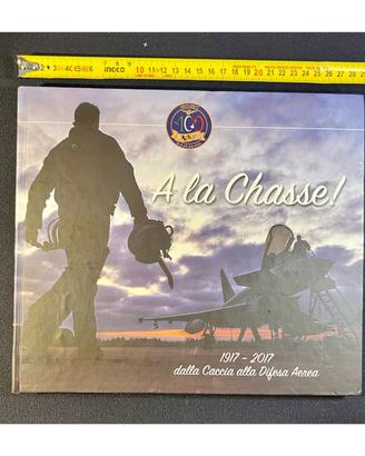 Libro Aeronautica "A la Chasse!" 1917-2017