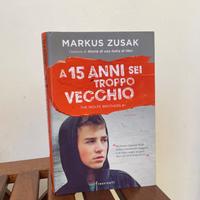 A 15 anni dei troppo vecchio - Markus Zusak