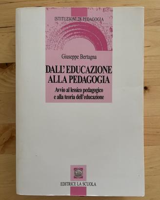Dall'educazione alla pedagogia - Giuseppe Bertagna