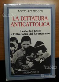 La dittatura anticattolica. Il caso don Bosco e l'