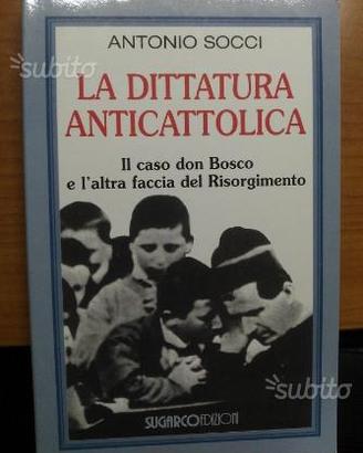 La dittatura anticattolica. Il caso don Bosco e l'