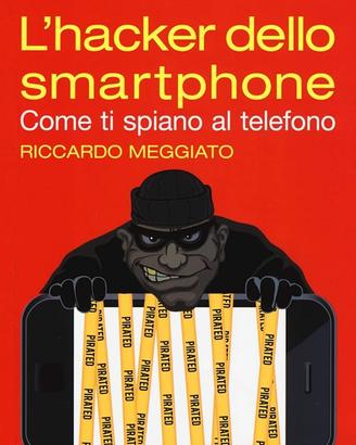 L'HACKER DELLO SMARTPHONE. COME TI SPIANO AL TELEF
