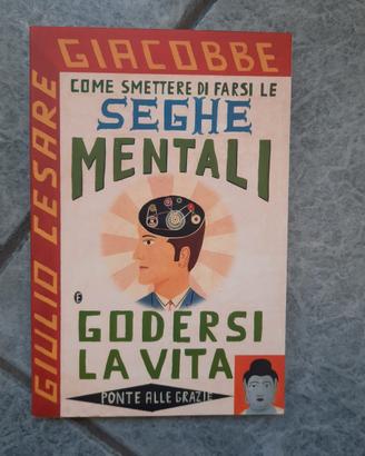 Come Smettere Di Farsi Le Seghe Mentali e godersi