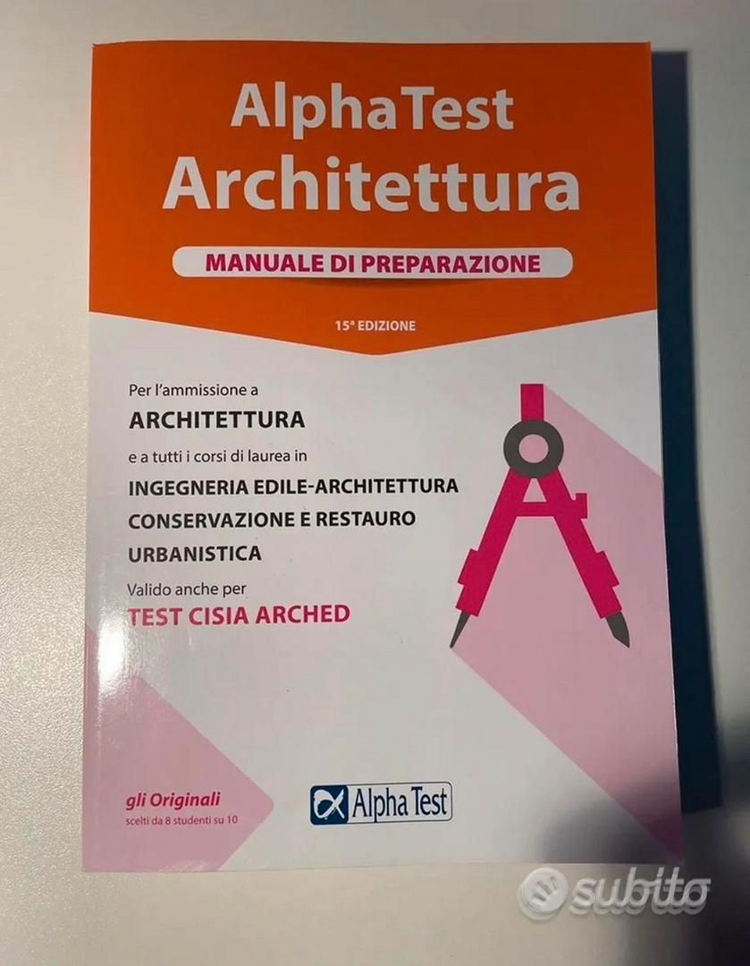 Alpha Test. Architettura. Manuale di preparazione. Per l'ammissione ad  Architettura e a tutti i corsi di laurea in Ingegneria edile-architettura,  Conservazione e restauro, Urbanistica