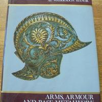 ARMS, ARMOUR AND BASE-METALWORK di Claude Blair