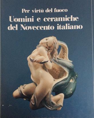UOMINI E CERAMICHE DEL NOVECENTO ITALIANO (PER VIR