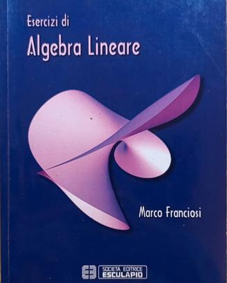 Esercizi di algebra lineare - Marco Franciosi