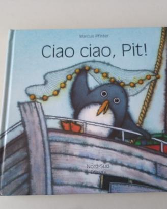 Ciao ciao, Pit! - scritto e illustrato da Pfister 