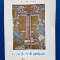 La Preghiera di Guarigione - Libro Matteo La Grua