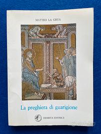 La Preghiera di Guarigione - Libro Matteo La Grua