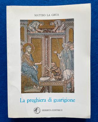 La Preghiera di Guarigione - Libro Matteo La Grua