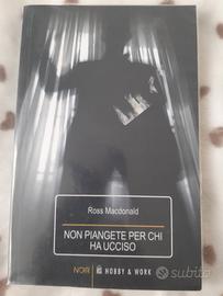 Non piangete per chi ha ucciso - Ross Macdonald