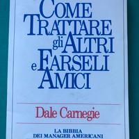 Dale Carnegie - COME TRATTARE GLI ALTRI E FARSELI