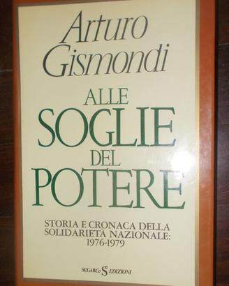 ALLE SOGLIE DEL POTERE ARTURO GISMONDI AUTOGRAFATO