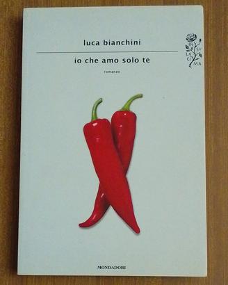 Io che amo solo te - Luca Bianchini 