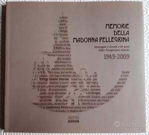 Memorie della Madonna Pellegrina. Immagini e ricor
