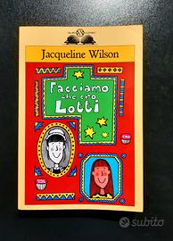 Jacqueline Wilson_Facciamo che ero Lotti - Salani