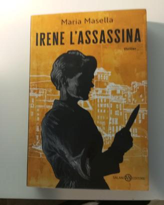 LIBRO ROMANZO DI MARIA MASELLA "IRENE L'ASSASSINA"