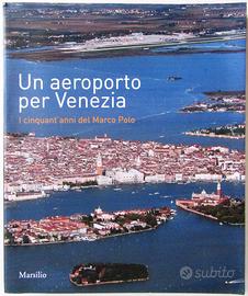 Un aeroporto per Venezia, I 50 anni del Marco Polo