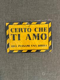 Targa Metallo "Certo Ti Amo Passami Birra" Nuova