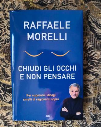 Chiudi gli occhi e non pensare - Raffaele Morelli