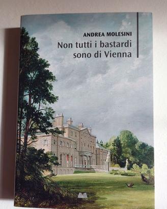 Non tutti i bastardi sono di Vienna (A. Molesini)