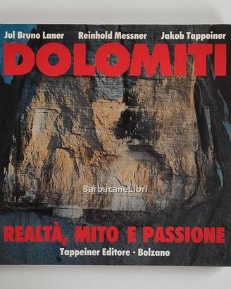 Laner - Messner, DOLOMITI. REALTA' MITO E PASSIONE