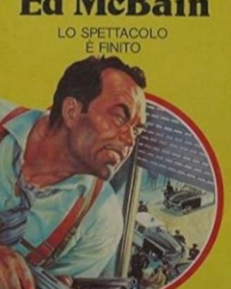 LO SPETTACOLO E’ FINITO - Ed McBain