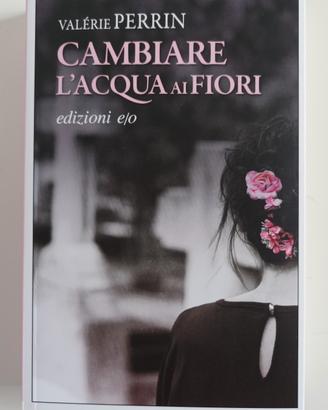 Cambiare l'acqua ai fiori. Valerie Perrin. Nuovo 