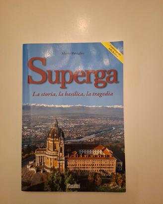 Superga. La storia,  la basilica, la tragedia 