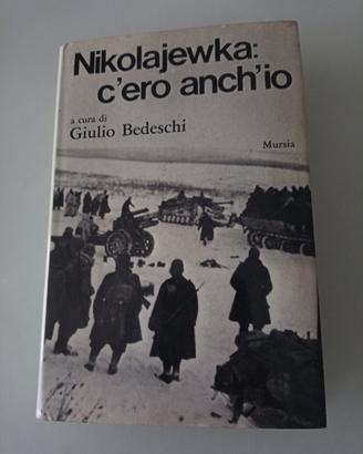 Nikolajewka: c'ero anch'io di Bedeschi Mursia 1973