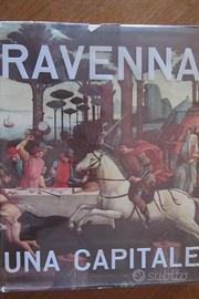 Ravenna una capitale. Storia, costumi e tradizioni