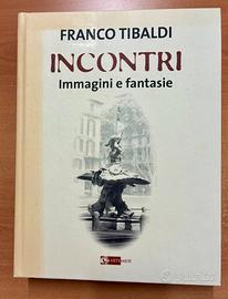 Incontri. Immagini e fantasie. di Franco Tibaldi