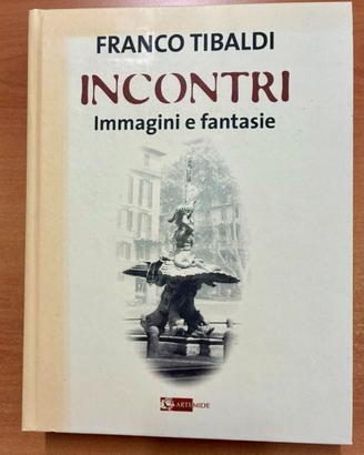 Incontri. Immagini e fantasie. di Franco Tibaldi