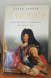 Il Re Sole. Vita privata e pubblica di Luigi XIV"