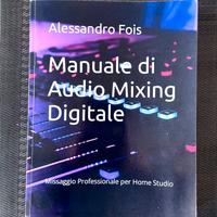 Manuale di Audio Mixing Digitale - A. Fois |Ed. 3