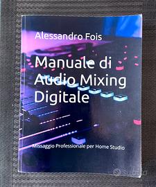 Manuale di Audio Mixing Digitale - A. Fois |Ed. 3