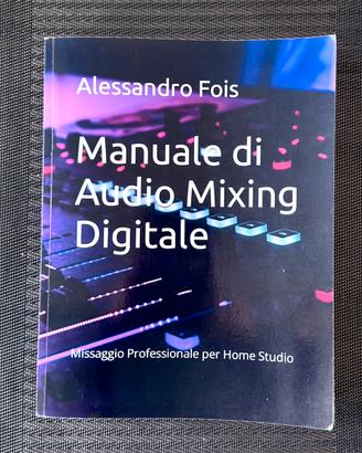 Manuale di Audio Mixing Digitale - A. Fois |Ed. 3