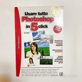 Usare tutto Photoshop in 5 click - Guida a colori