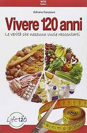 Vivere fino a 120 anni di Adriano Panzironi